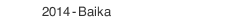 2014 - Baika
